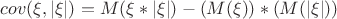 $cov(\xi,|\xi|)= M(\xi*|\xi|) - (M(\xi))*(M(|\xi|))$