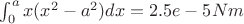$\int_0^a x(x^2-a^2) dx = 2.5e-5 Nm$