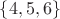 $\{4, 5, 6\}$