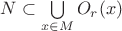 $N\subset\bigcup\limits_{x\in M}O_r(x)$