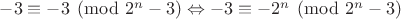 $-3\equiv -3\pmod{2^n-3}\Leftrightarrow -3\equiv -2^n\pmod{2^n-3}$