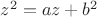 $z^2=az+b^2$