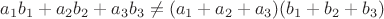 $a_1b_1+a_2b_2+a_3b_3 \ne (a_1+a_2+a_3)(b_1+b_2+b_3)$