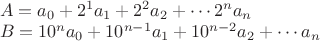 $\\A=a_0+2^1a_1+2^2a_2+\cdots 2^na_n\\
B=10^na_0+10^{n-1}a_1+10^{n-2}a_2+\cdots a_n$