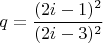 $$q=\frac{(2i-1)^2}{(2i-3)^2}$$