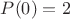 $P(0)=2$