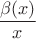 $\dfrac{\beta(x)}{x}$