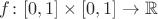 $f \colon [0,1] \times [0,1] \to \mathbb{R}$