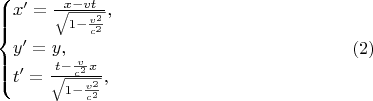 $$\begin{cases}x'=\frac{x-vt}{\sqrt{1-\frac{v^2}{c^2}}},\\ y'=y,\\ t'=\frac{t-\frac v{c^2}x}{\sqrt{1-\frac{v^2}{c^2}}},\end{cases}\eqno{(2)}$$