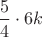 $ \dfrac{5}{4} \cdot 6k$ $ \dfrac{5}{4} \cdot 6k$