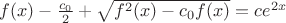 $f(x)-\frac{c_0}2 +\sqrt{f^2 (x) - c_0f(x)} = ce^{2x}$