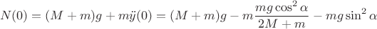 $$N(0)=(M+m)g+m\ddot y(0)=(M+m)g-m \frac{mg\cos^2\alpha}{2M+m}-m g\sin^2\alpha$$