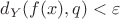 $d_Y(f(x),q)<\varepsilon$