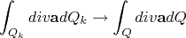$$\int_{Q_k} div\mathbf{a}dQ_k \rightarrow \int_{Q} div\mathbf{a}dQ$$