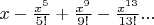$x-{x^5\over5!}+{x^9\over9!}-{x^{13}\over13!}...$