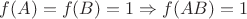 $f(A)=f(B)=1 \Rightarrow f(AB)=1$
