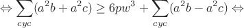 $$\Leftrightarrow\sum_{cyc}(a^2b+a^2c)\geq6pw^3+\sum_{cyc}(a^2b-a^2c)\Leftrightarrow$$