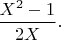 $\dfrac{X^2-1}{2X}.$