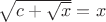 $\sqrt{c+{\sqrt{x}}}=x$