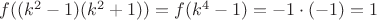 $f((k^2-1)(k^2+1))=f(k^4-1)=-1 \cdot(-1)=1$