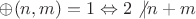 $\oplus (n,m)=1\Leftrightarrow 2\not |n+m$