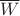 $\overline{W}$