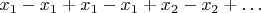 $x_1 - x_1 + x_1 - x_1 + x_2 - x_2 + \ldots$