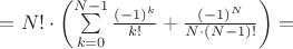 $=N!\cdot\left(\sum\limits_{k=0}^{N-1}\frac{(-1)^k}{k!}+\frac{(-1)^N}{N\cdot(N-1)!}\right)=$