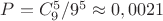 $P = C_9^5/9^5\approx 0,0021$