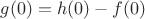 $g(0) = h(0) - f(0)$