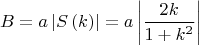 $$
\[
B = a\left| {S\left( k \right)} \right| = a\left| {\frac{{2k}}{{1 + k^2 }}} \right|
\]
$