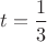 $t=\dfrac{1}{3}$