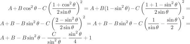 $A+B\cos^2{\theta}-C\left(\dfrac{1+\cos^2{\theta}}{2\sin{\theta}}\right)^2=A+B(1-\sin^2\theta)-C\left(\dfrac{1+1-\sin^2\theta}{2\sin\theta}\right)^2=A+B-B\sin^2\theta-C\left(\dfrac{2-\sin^2\theta}{2\sin\theta}\right)^2=A+B-B\sin^2\theta-C\left(\dfrac{1}{\sin\theta}-\dfrac{\sin\theta}{2}\right)^2=A+B-B\sin^2\theta-\dfrac{C}{\sin^2\theta}-\dfrac{\sin^2\theta}{4}+1$