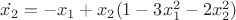 $\dot{x_2}=-x_{1}+x_{2}(1-3x_{1}^{2}-2x_{2}^{2})$