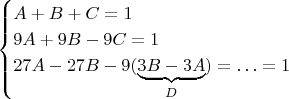 $$\begin{cases}A+B+C=1\\9A + 9B - 9C=1\\27A - 27B - 9(\underbrace{3B-3A}_D)=\ldots=1\end{cases}$$