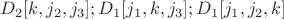 $D_2[k,j_2,j_3];D_1[j_1,k,j_3];D_1[j_1,j_2,k]$