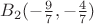 $B_2(-\frac{9}{7},-\frac{4}{7})$