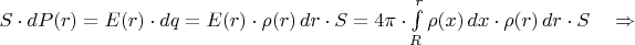 $S\cdot dP(r)=E(r)\cdot dq=E(r)\cdot\rho(r)\,dr\cdot S=4\pi\cdot\int\limits_R^r\rho(x)\,dx\cdot\rho(r)\,dr\cdot S\quad\Rightarrow$