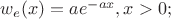 $w_e(x) = ae^{-ax},x>0;$