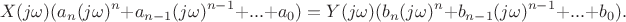 $$X(j\omega)(a_n(j\omega)^n+a_{n-1}(j\omega)^{n-1}+...+a_0)=Y(j\omega)(b_n(j\omega)^n+b_{n-1}(j\omega)^{n-1}+...+b_0).$$