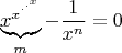 $$\underbrace{x^{x^{\cdot^{\cdot^{x}}}}}_{m}-\dfrac{1}{x^n}=0$$