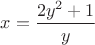$x=\dfrac{2y^2+1}{y}$