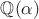 $\mathbb{Q}(\alpha)$