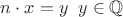 $n\cdot x = y \;\; y\in \mathbb Q$