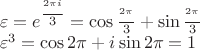 \[
\begin{array}{l}
 \varepsilon  = e^{{\textstyle{{^{2\pi i} } \over 3}}}  = \cos {\textstyle{{^{2\pi } } \over 3}} + \sin {\textstyle{{^{2\pi } } \over 3}} \\ 
 \varepsilon ^3  = \cos 2\pi  + i\sin 2\pi  = 1 \\ 
 \end{array}
\]