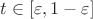 $t \in [\varepsilon, 1 - \varepsilon]$