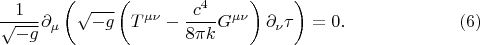 $$
\frac{1}{\sqrt{-g}} \partial_{\mu} \left( \sqrt{-g}  
\left( T^{\mu \nu} - \frac{c^4}{8 \pi k} G^{\mu \nu} \right) \partial_{\nu} \tau
\right) = 0. \eqno(6)
$$