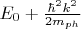 $E_0+\frac{\hbar^2k^2}{2m_{ph}}$