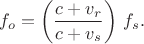 $$f_o=\left(\frac{c+v_r}{c+v_s}\right)\,f_s.$$