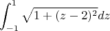 $$\int_{-1}^{1} {\sqrt{1+(z-2)^2}} dz$$